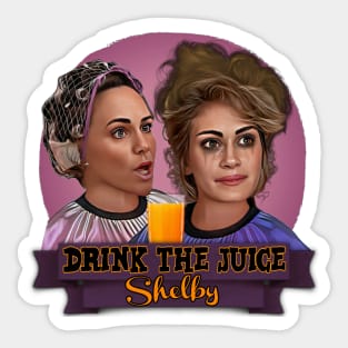 Steel Magnolias - Drink The Juice Shelby Sticker